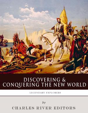 Cover of the book Discovering and Conquering the New WorldThe Lives and Legacies of Christopher Columbus, Hernán Cortés and Francisco Pizarro by J.B. Bury