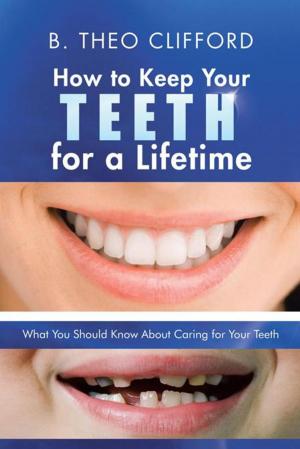 Cover of the book How to Keep Your Teeth for a Lifetime by Dr. Hiro G. Badlani