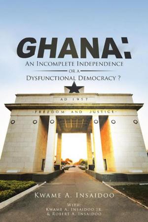 Cover of the book Ghana: an Incomplete Independence or a Dysfunctional Democracy? by William D. Butler