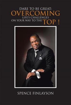 Cover of the book Dare to Be Great: Overcoming Life's Challenges on Your Way to the Top ! by Tyson Moultrie, A.L. Roberts
