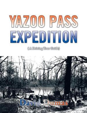 Cover of the book Yazoo Pass Expedition, a Driving Tour Guide by Thomas Harrison Moore