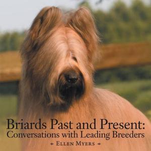 Cover of the book Briards Past and Present: Conversations with Leading Breeders by J. Bruce Walker