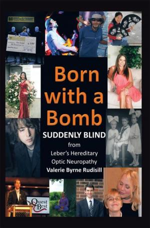 Cover of the book Born with a Bomb Suddenly Blind from Leber's Hereditary Optic Neuropathy by Valerie M. Bell