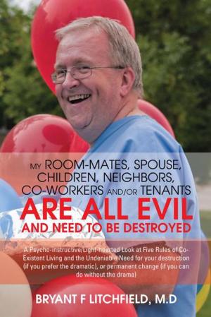 Cover of the book My Room-Mates, Spouse, Children, Neighbors, Co-Workers And/Or Tenants Are All Evil and Need to Be Destroyed by Catherine Victoria Wells, Dr. Harold C. Carl II