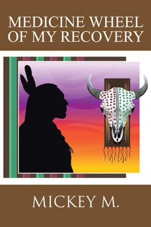 Cover of the book Medicine Wheel of My Recovery by Ulrich Wilhelm Lippelt