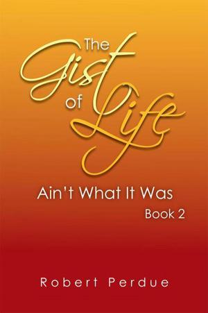 Cover of the book The Gist of Life Ain’T What It Was Book 2 by Dean Harding McGarity