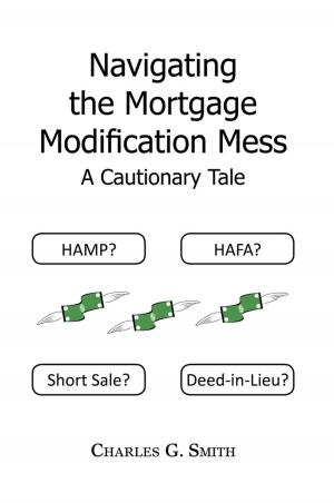 Cover of the book Navigating the Mortgage Modification Mess ¡V a Cautionary Tale by Vijay Singh