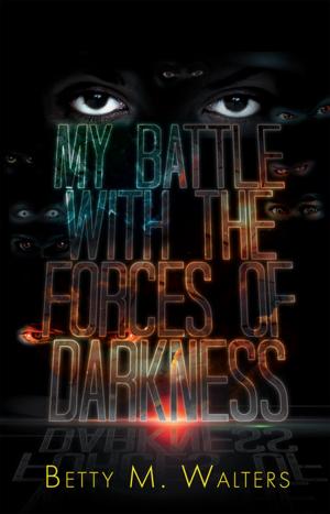 Cover of the book My Battle with the Forces of Darkness by Tonia Jaehn