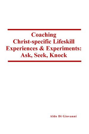 Cover of Coaching Christ-specific Lifeskill Experiences and Experiments: Ask, Seek, Knock