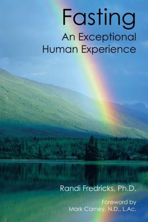 Cover of the book Fasting: an Exceptional Human Experience by Steve Brubaker, Nadji Tehrani