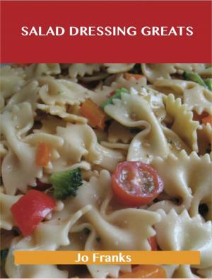 bigCover of the book Salad Dressing Greats: Delicious Salad Dressing Recipes, The Top 100 Salad Dressing Recipes by 