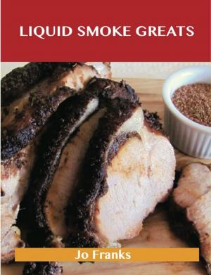 Book cover of Liquid Smoke Greats: Delicious Liquid Smoke Recipes, The Top 71 Liquid Smoke Recipes
