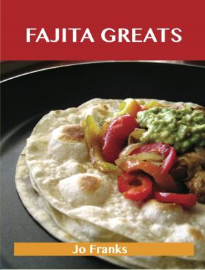 bigCover of the book Fajita Greats: Delicious Fajita Recipes, The Top 70 Fajita Recipes by 