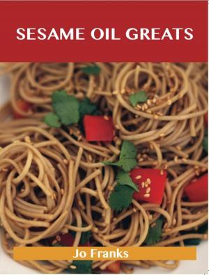 Book cover of Sesame Oil Greats: Delicious Sesame Oil Recipes, The Top 92 Sesame Oil Recipes