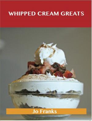 bigCover of the book Whipped Cream Greats: Delicious Whipped Cream Recipes, The Top 84 Whipped Cream Recipes by 