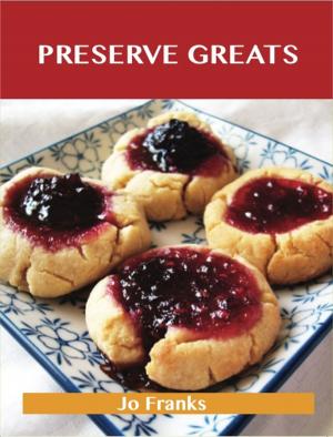 Book cover of Preserve Greats: Delicious Preserve Recipes, The Top 100 Preserve Recipes