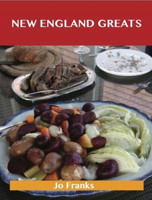 Cover of the book New England Greats: Delicious New England Recipes, The Top 67 New England Recipes by Stephanie Barlow