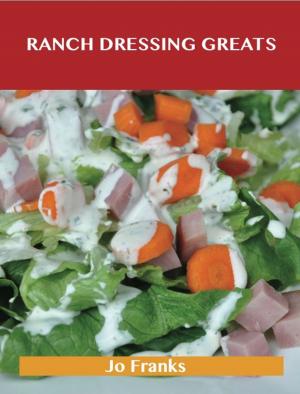 bigCover of the book Ranch Dressing Greats: Delicious Ranch Dressing Recipes, The Top 44 Ranch Dressing Recipes by 