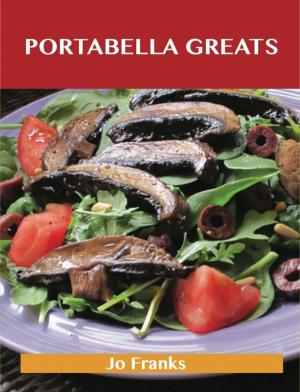 Book cover of Portabella Greats: Delicious Portabella Recipes, The Top 43 Portabella Recipes