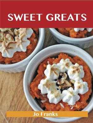 Book cover of Sweet Greats: Delicious Sweet Recipes, The Top 100 Sweet Recipes