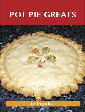 Book cover of Pot Pie Greats: Delicious Pot Pie Recipes, The Top 69 Pot Pie Recipes