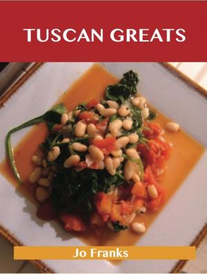 Cover of the book Tuscan Greats: Delicious Tuscan Recipes, The Top 50 Tuscan Recipes by Larry Bartlett