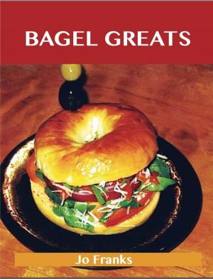 Cover of the book Bagel Greats: Delicious Bagel Recipes, The Top 40 Bagel Recipes by Joe Deborah