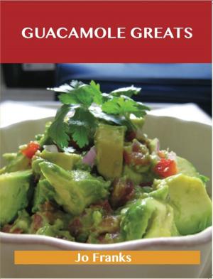 Book cover of Guacamole Greats: Delicious Guacamole Recipes, The Top 68 Guacamole Recipes