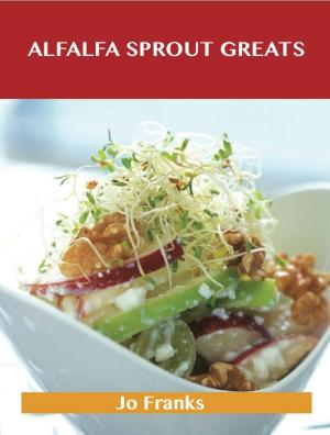 Book cover of Alfalfa Sprout Greats: Delicious Alfalfa Sprout Recipes, The Top 35 Alfalfa Sprout Recipes