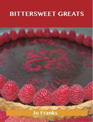 bigCover of the book Bittersweet Greats: Delicious Bittersweet Recipes, The Top 98 Bittersweet Recipes by 