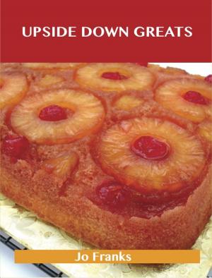 Cover of the book Upside Down Greats: Delicious Upside Down Recipes, The Top 50 Upside Down Recipes by Danny Kane