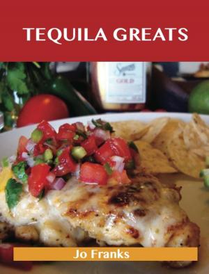 bigCover of the book Tequila Greats: Delicious Tequila Recipes, The Top 71 Tequila Recipes by 