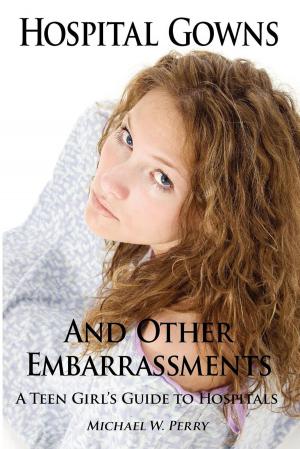 Book cover of Hospital Gowns and Other Embarrassments: A Teen Girl's Guide to Hospitals