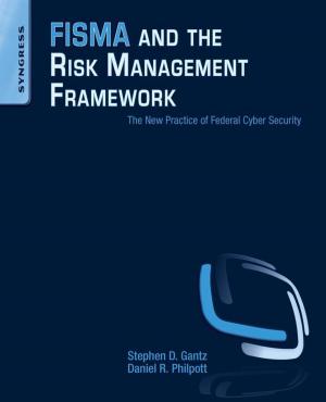Cover of the book FISMA and the Risk Management Framework by Toby J. Teorey, Sam S. Lightstone, Tom Nadeau, H.V. Jagadish