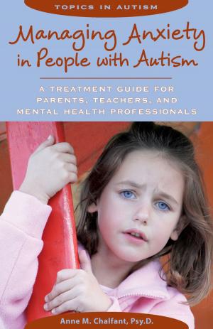 Cover of the book Managing Anxiety in People with Autism by Lara Delmolino, Ph.D., BCBA-D, Sandra L. Harris, Ph.D