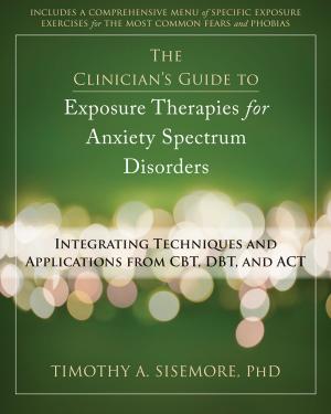 Cover of the book The Clinician's Guide to Exposure Therapies for Anxiety Spectrum Disorders by Bob Stahl, PhD, Elisha Goldstein, PhD, Saki Santorelli, EdD, MA