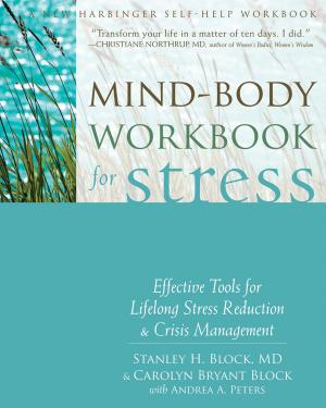 Cover of the book Mind-Body Workbook for Stress by Eckhard Roediger, MD, Bruce A. Stevens, PhD, Robert Brockman, DClinPsy, Jeffrey Young, PhD