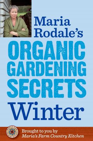 Cover of the book Maria Rodale's Organic Gardening Secrets: Winter by Bryan Peterson
