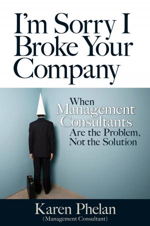 Cover of the book I'm Sorry I Broke Your Company by Gregory T. Haugan PhD, PMP