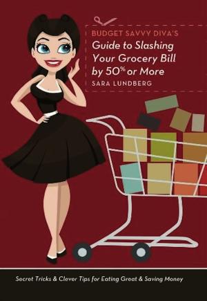 Cover of Budget Savvy Diva's Guide to Slashing Your Grocery Bill by 50% or More