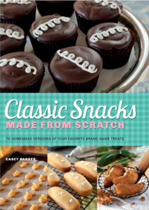 Cover of the book Classic Snacks Made from Scratch by Wendy Piersall