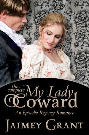 Cover of the book My Lady Coward: An Episodic Regency Romance by Janna Willard