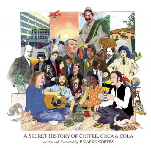 Cover of the book A Secret History of Coffee, Coca & Cola by 