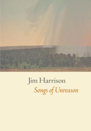 Cover of the book Songs of Unreason by Jim Harrison