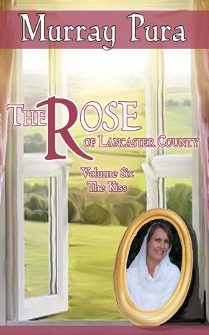Cover of the book The Rose of Lancaster County - Volume 6 - The Kiss by Kathi Macias, Sheila Seiler Lagrand