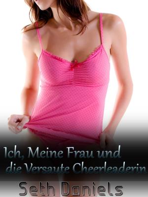 Cover of the book Ich, meine Frau und die versaute Cheerleaderin by P. R. Chase