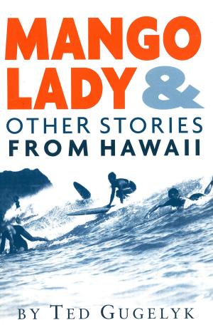 Cover of the book Mango Lady & Other Stories from Hawaii by Michael J. Harvey