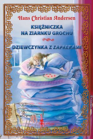 Cover of the book Ksiezniczka na ziarnku grochu i Dziewczynka z zapalkami (Polish edition) Ilustrowana klasyka dla dzieci by Robin Labron