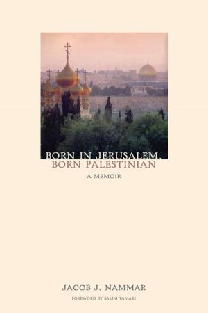 Cover of the book Born in Jerusalem, Born Palestinian: A Memoir by David Roberts