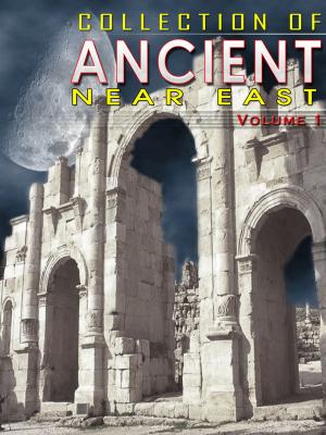 Cover of the book Collection Of Ancient Near East Volume 1 by ELI EDWARD BURRISS